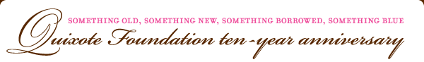 Something Old, Something New, Something Borrowed, Something Blue Quixote Foundation ten-year anniversary